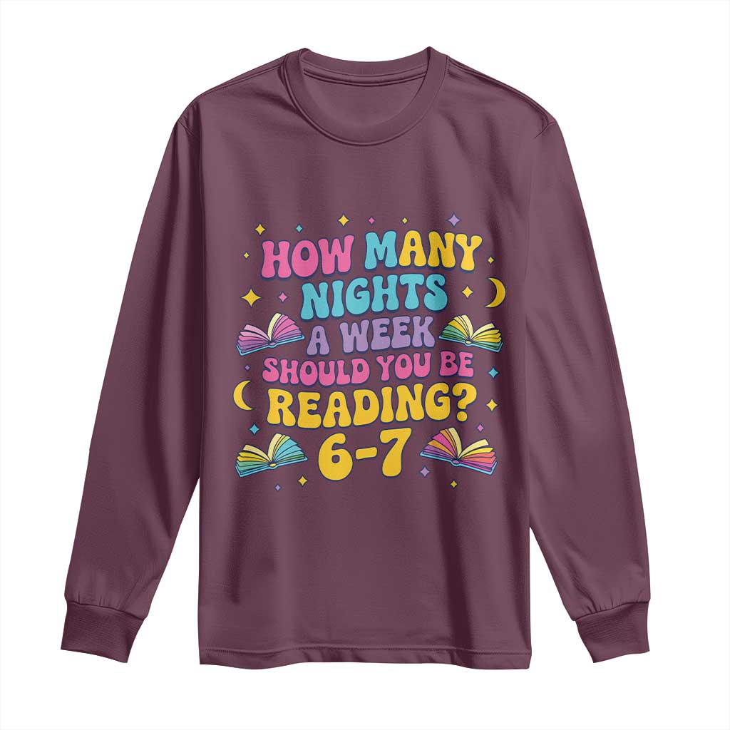 How Many Nights a Week Should You Be Reading 6 7 Long Sleeve Shirt Funny Book Meme for Teachers Students - Wonder Print Shop