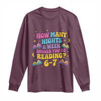 How Many Nights a Week Should You Be Reading 6 7 Long Sleeve Shirt Funny Book Meme for Teachers Students - Wonder Print Shop