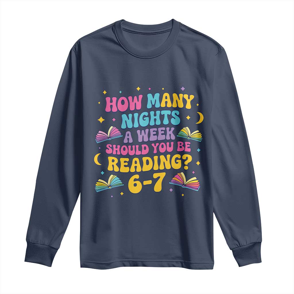 How Many Nights a Week Should You Be Reading 6 7 Long Sleeve Shirt Funny Book Meme for Teachers Students - Wonder Print Shop