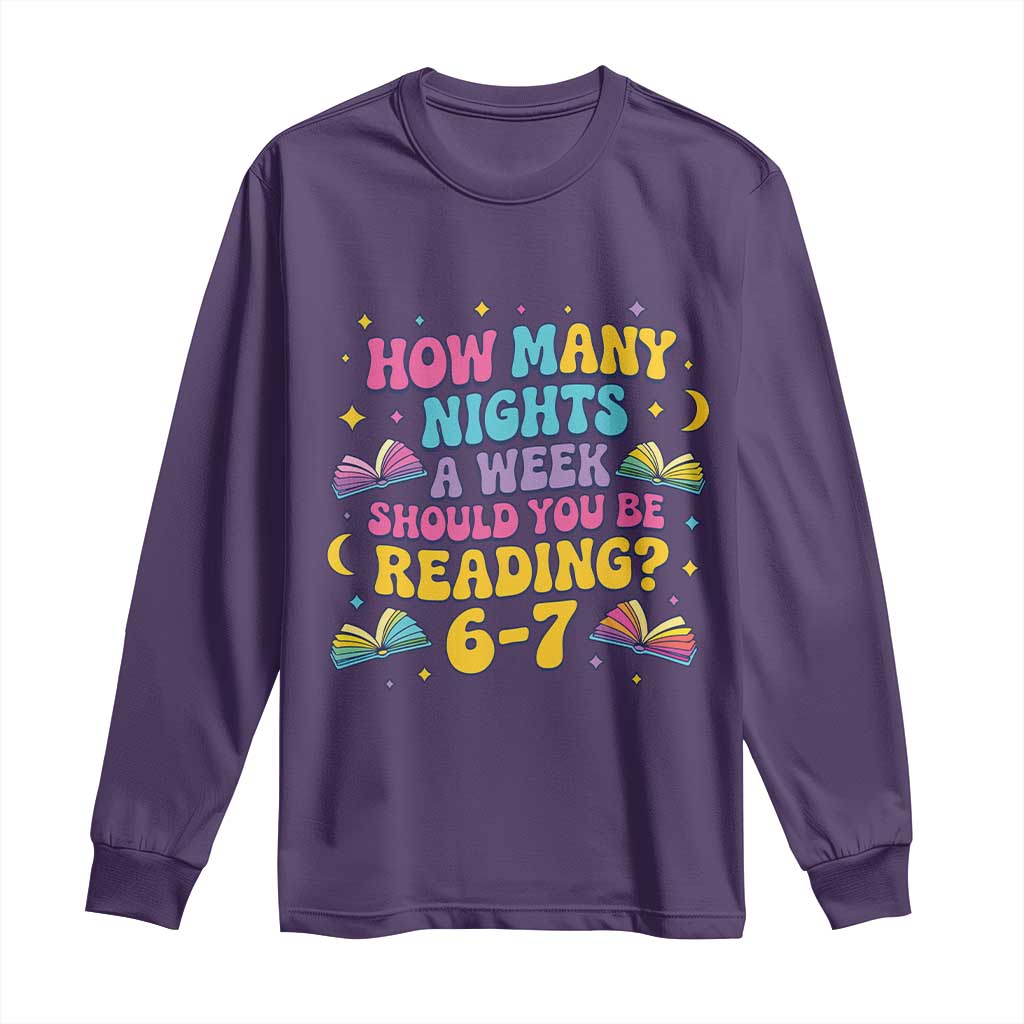 How Many Nights a Week Should You Be Reading 6 7 Long Sleeve Shirt Funny Book Meme for Teachers Students - Wonder Print Shop
