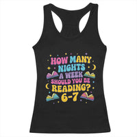 How Many Nights a Week Should You Be Reading 6 7 Racerback Tank Top Funny Book Meme for Teachers Students - Wonder Print Shop
