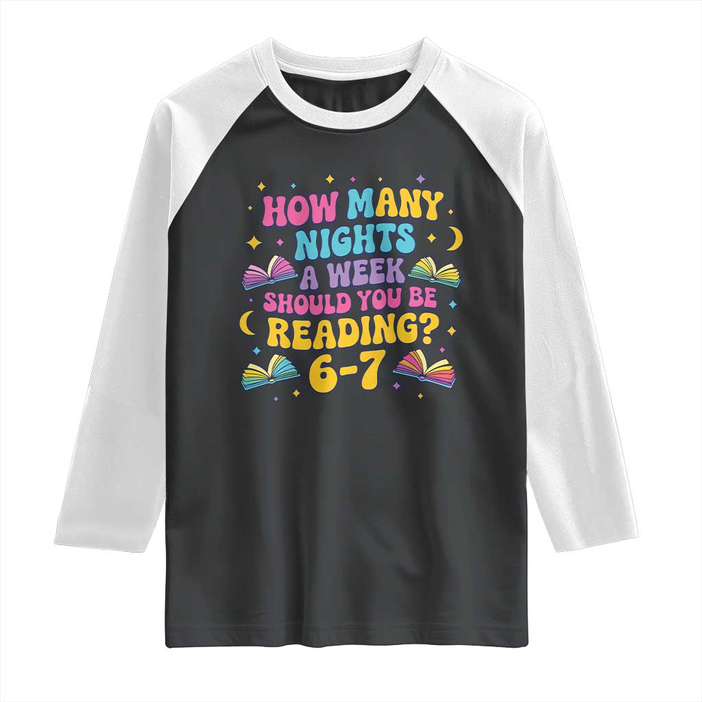 How Many Nights a Week Should You Be Reading 6 7 Raglan Shirt Funny Book Meme for Teachers Students - Wonder Print Shop