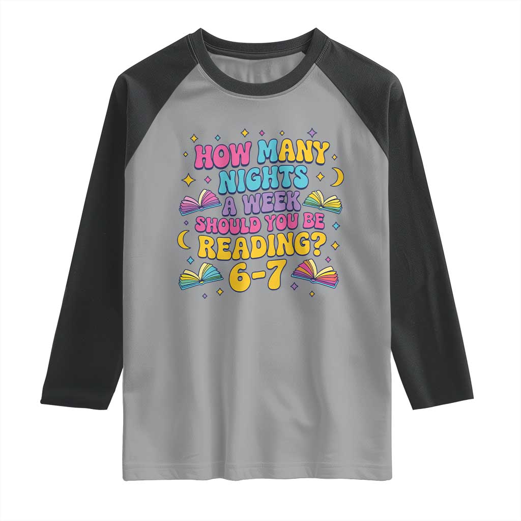 How Many Nights a Week Should You Be Reading 6 7 Raglan Shirt Funny Book Meme for Teachers Students - Wonder Print Shop