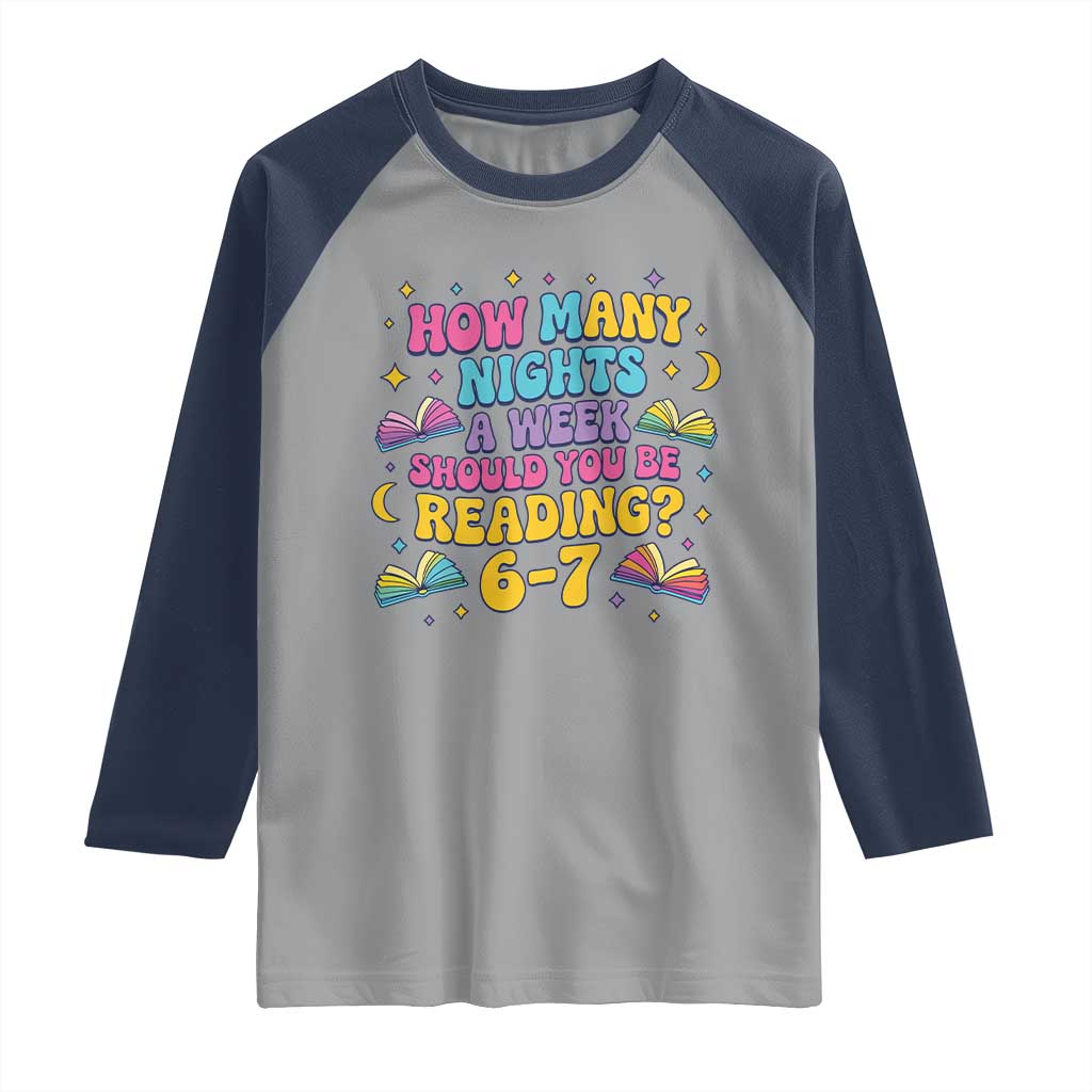 How Many Nights a Week Should You Be Reading 6 7 Raglan Shirt Funny Book Meme for Teachers Students - Wonder Print Shop