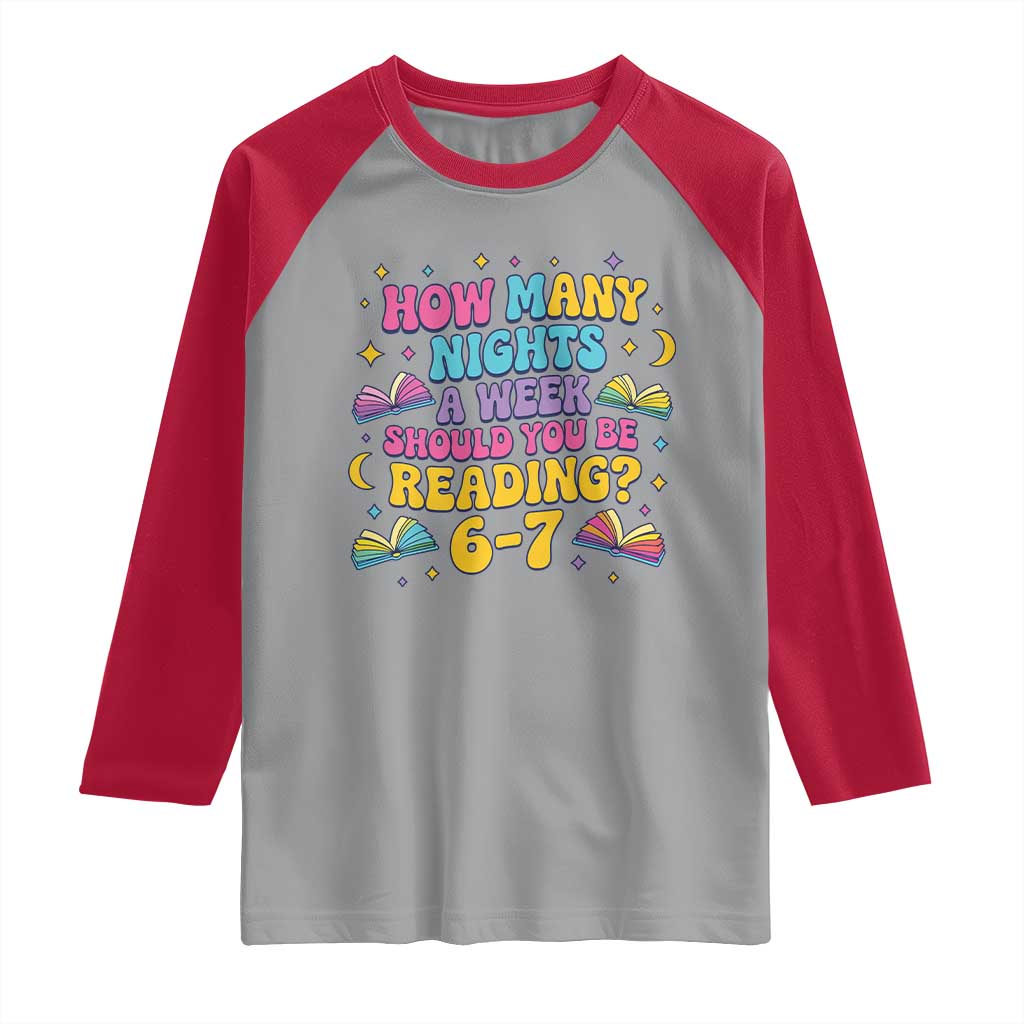How Many Nights a Week Should You Be Reading 6 7 Raglan Shirt Funny Book Meme for Teachers Students - Wonder Print Shop