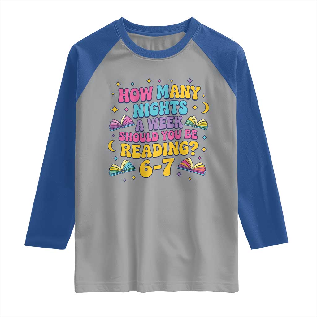 How Many Nights a Week Should You Be Reading 6 7 Raglan Shirt Funny Book Meme for Teachers Students - Wonder Print Shop