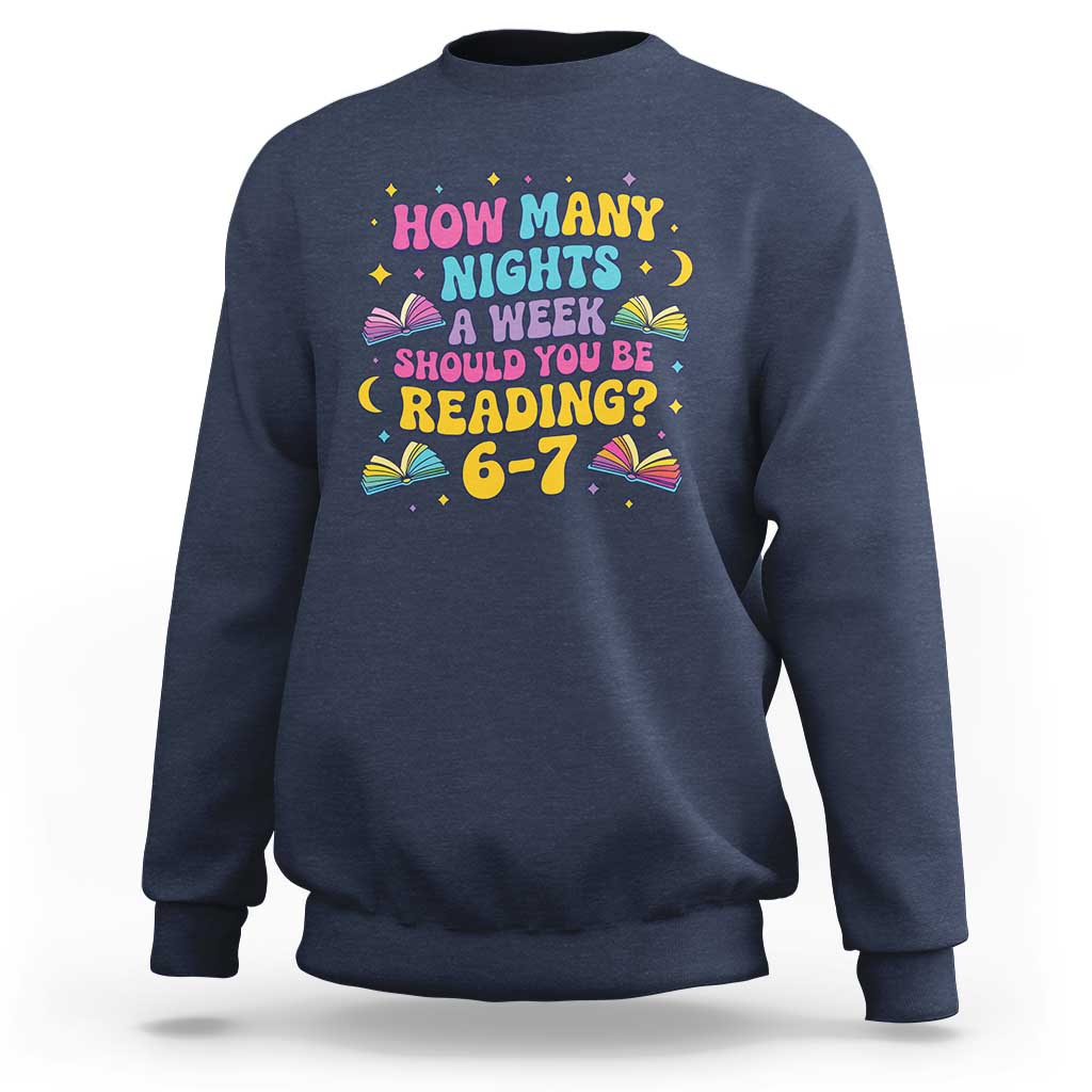How Many Nights a Week Should You Be Reading 6 7 Sweatshirt Funny Book Meme for Teachers Students - Wonder Print Shop