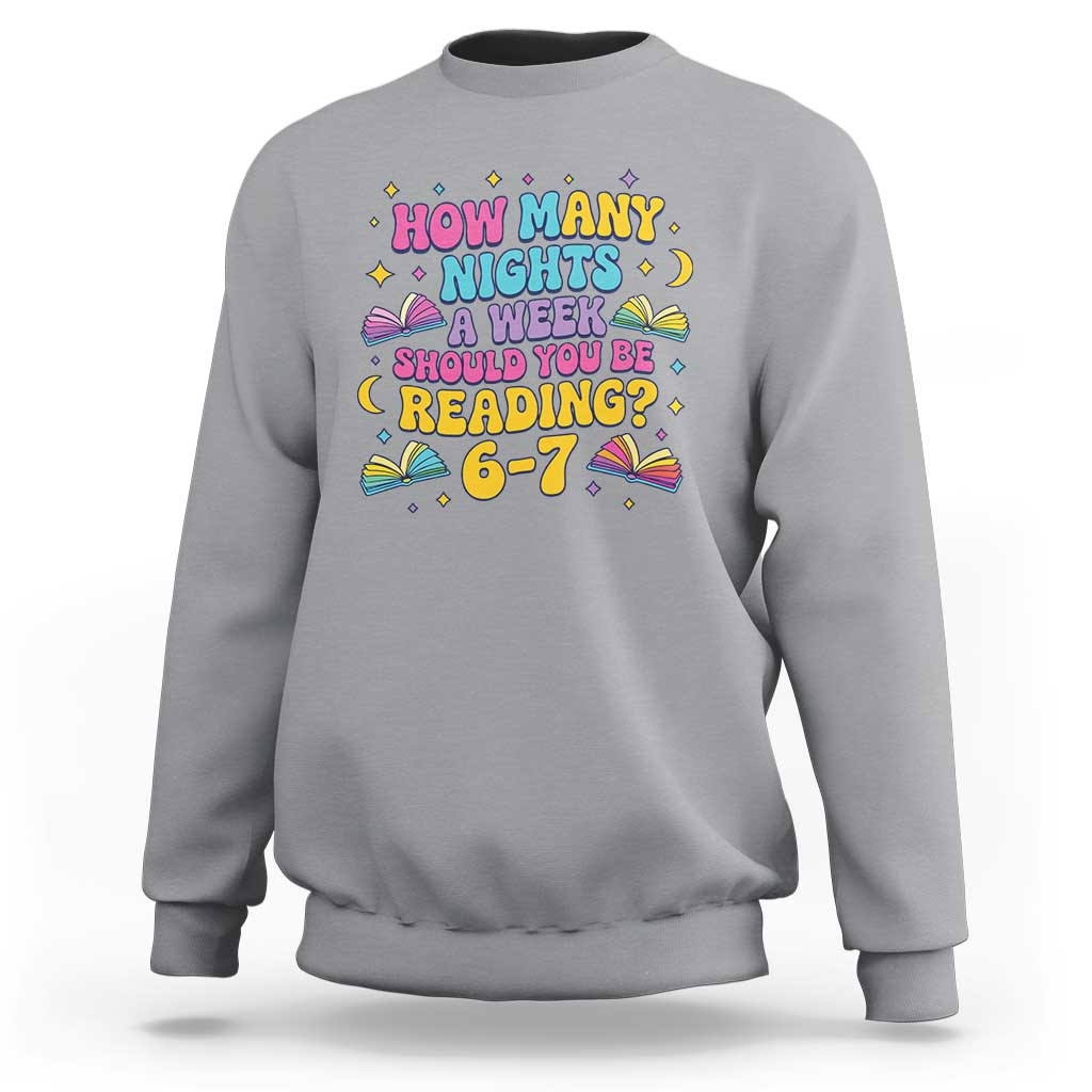 How Many Nights a Week Should You Be Reading 6 7 Sweatshirt Funny Book Meme for Teachers Students - Wonder Print Shop
