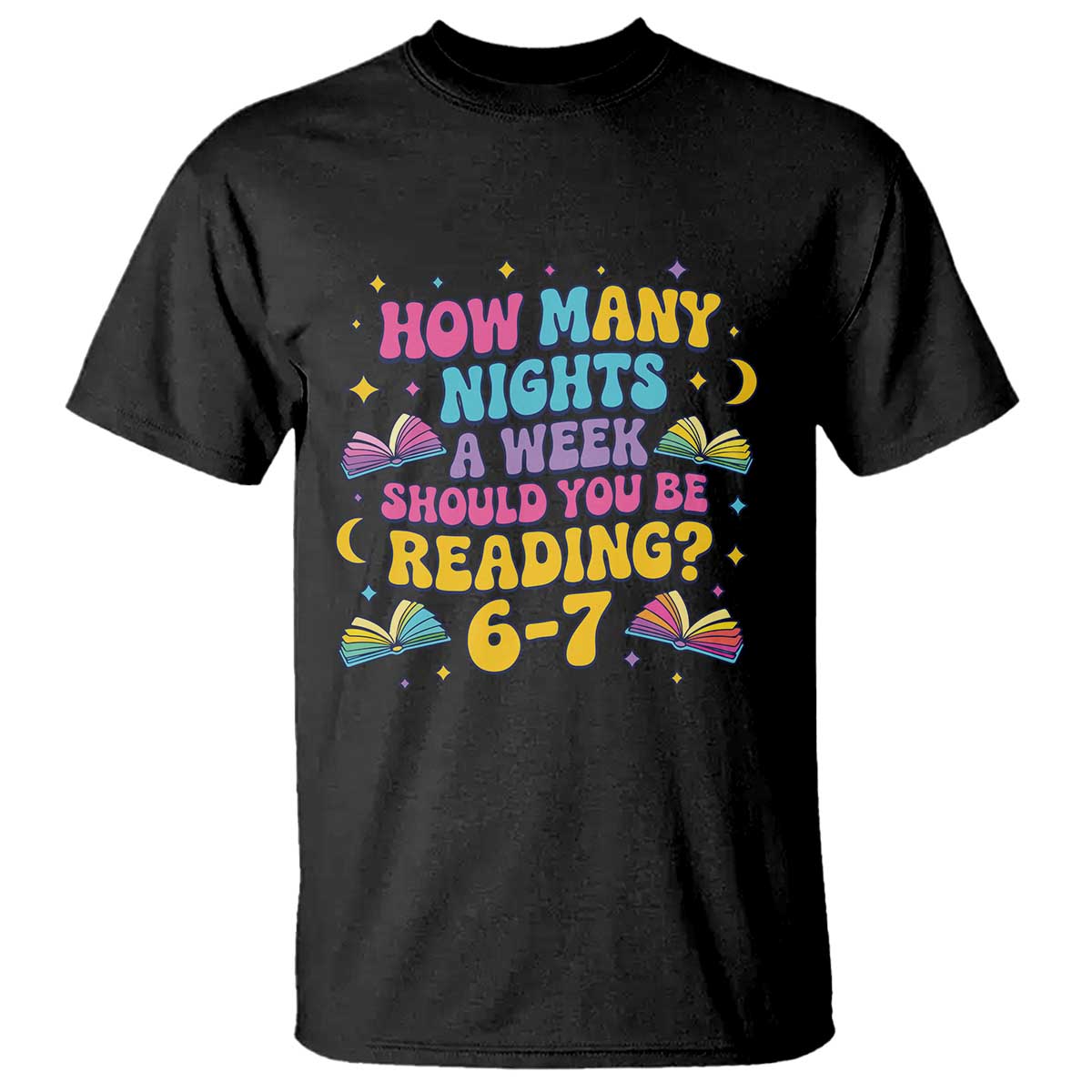 How Many Nights a Week Should You Be Reading 6 7 T Shirt Funny Book Meme for Teachers Students - Wonder Print Shop