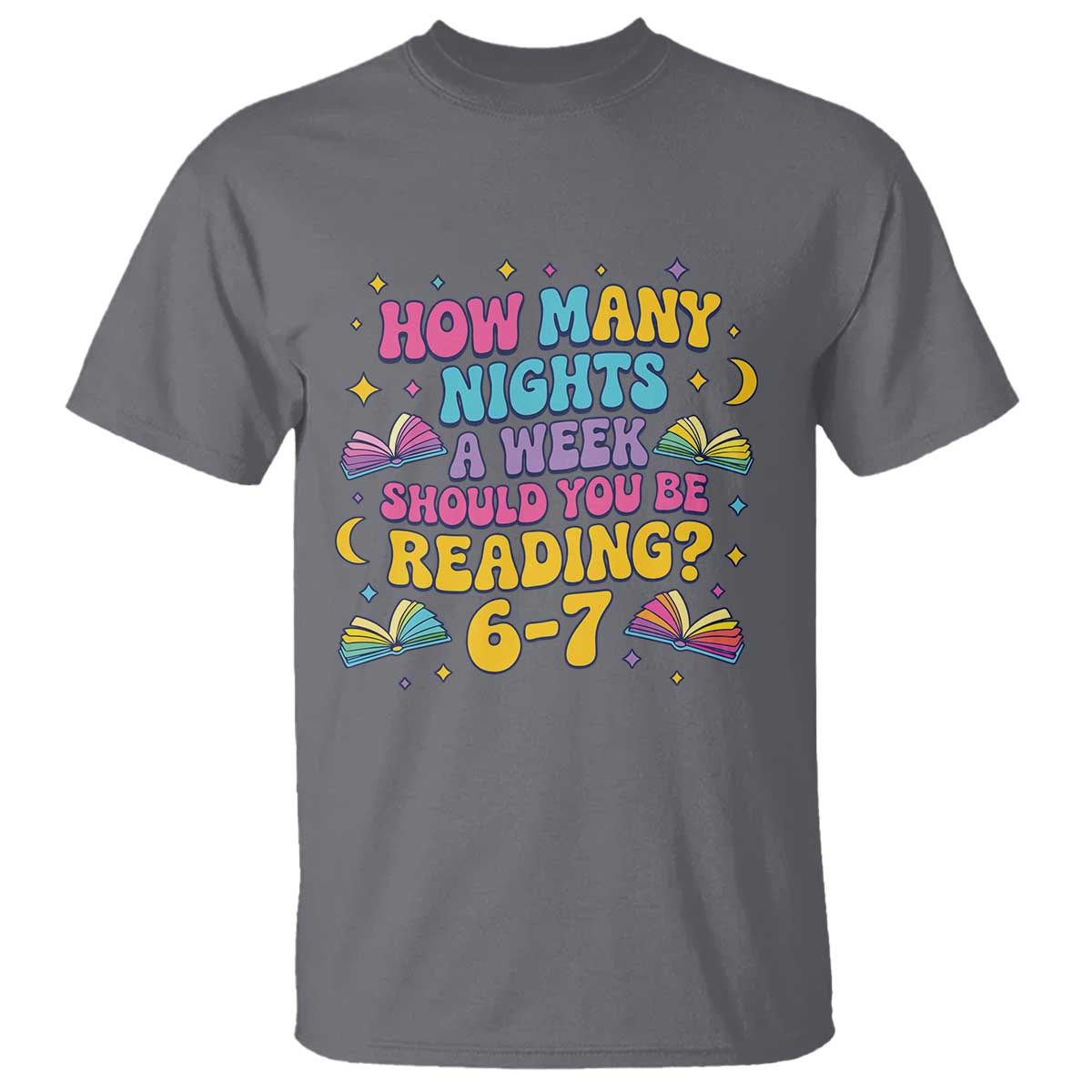How Many Nights a Week Should You Be Reading 6 7 T Shirt Funny Book Meme for Teachers Students - Wonder Print Shop
