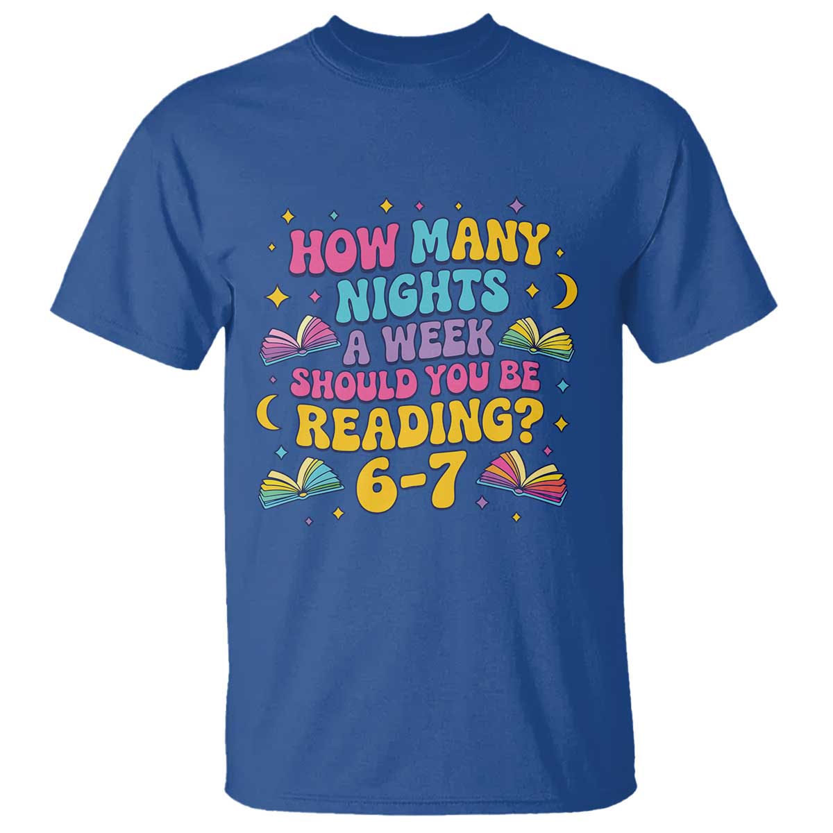 How Many Nights a Week Should You Be Reading 6 7 T Shirt Funny Book Meme for Teachers Students - Wonder Print Shop