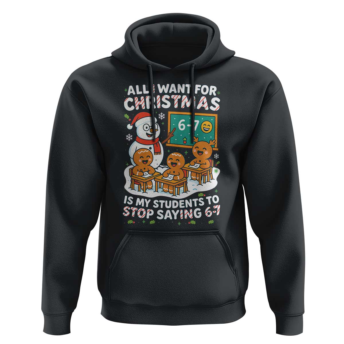 Gingerbread Classroom 67 Meme Hoodie Funny Christmas Teacher My Students To Stop Saying Six Seven - Wonder Print Shop