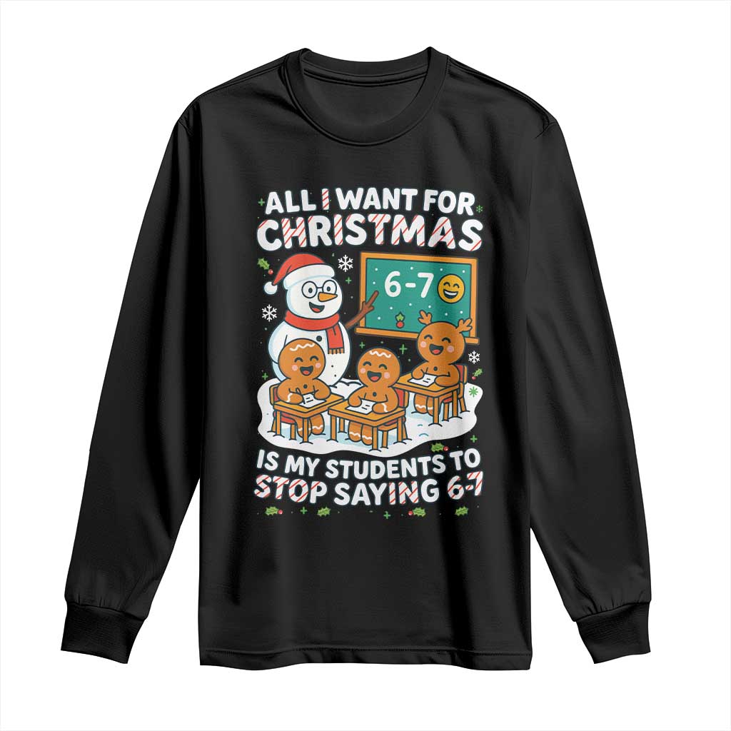 Gingerbread Classroom 67 Meme Long Sleeve Shirt Funny Christmas Teacher My Students To Stop Saying Six Seven - Wonder Print Shop