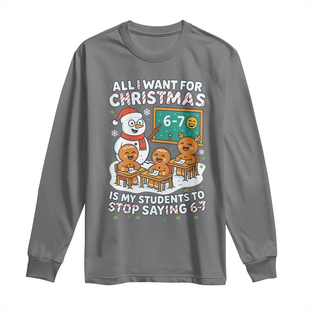 Gingerbread Classroom 67 Meme Long Sleeve Shirt Funny Christmas Teacher My Students To Stop Saying Six Seven - Wonder Print Shop