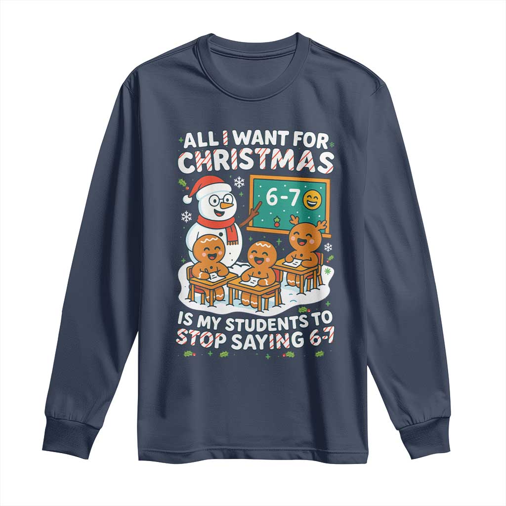 Gingerbread Classroom 67 Meme Long Sleeve Shirt Funny Christmas Teacher My Students To Stop Saying Six Seven - Wonder Print Shop