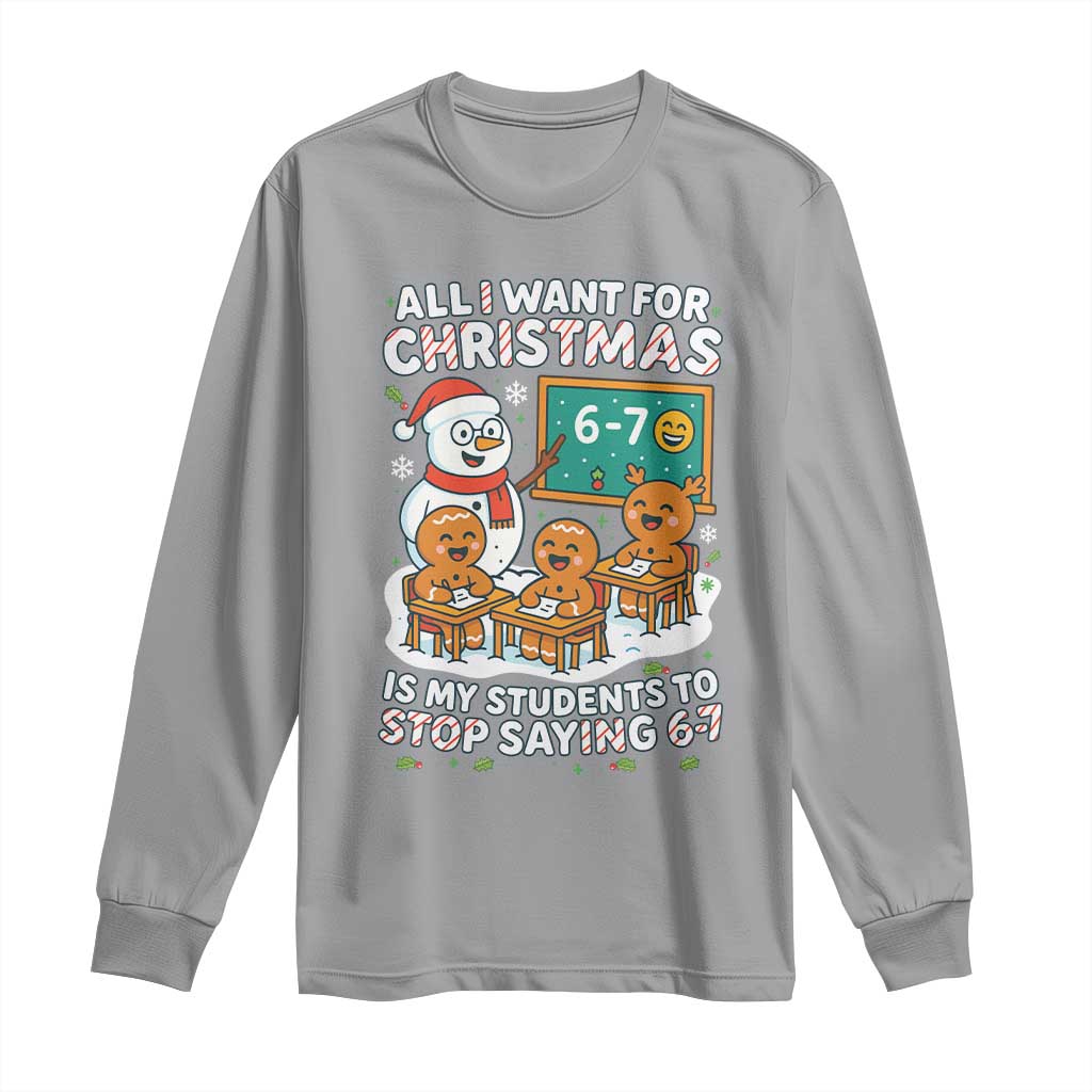 Gingerbread Classroom 67 Meme Long Sleeve Shirt Funny Christmas Teacher My Students To Stop Saying Six Seven - Wonder Print Shop