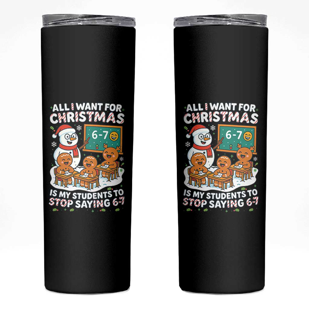 Gingerbread Classroom 67 Meme Skinny Tumbler Funny Christmas Teacher My Students To Stop Saying Six Seven - Wonder Print Shop