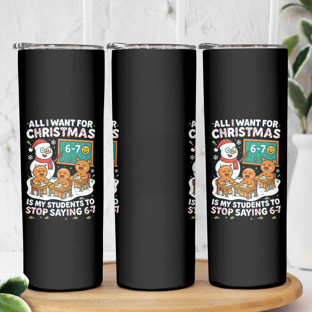 Gingerbread Classroom 67 Meme Skinny Tumbler Funny Christmas Teacher My Students To Stop Saying Six Seven - Wonder Print Shop