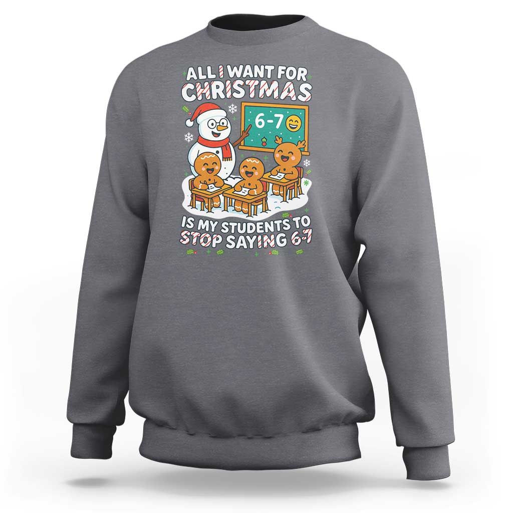 Gingerbread Classroom 67 Meme Sweatshirt Funny Christmas Teacher My Students To Stop Saying Six Seven - Wonder Print Shop