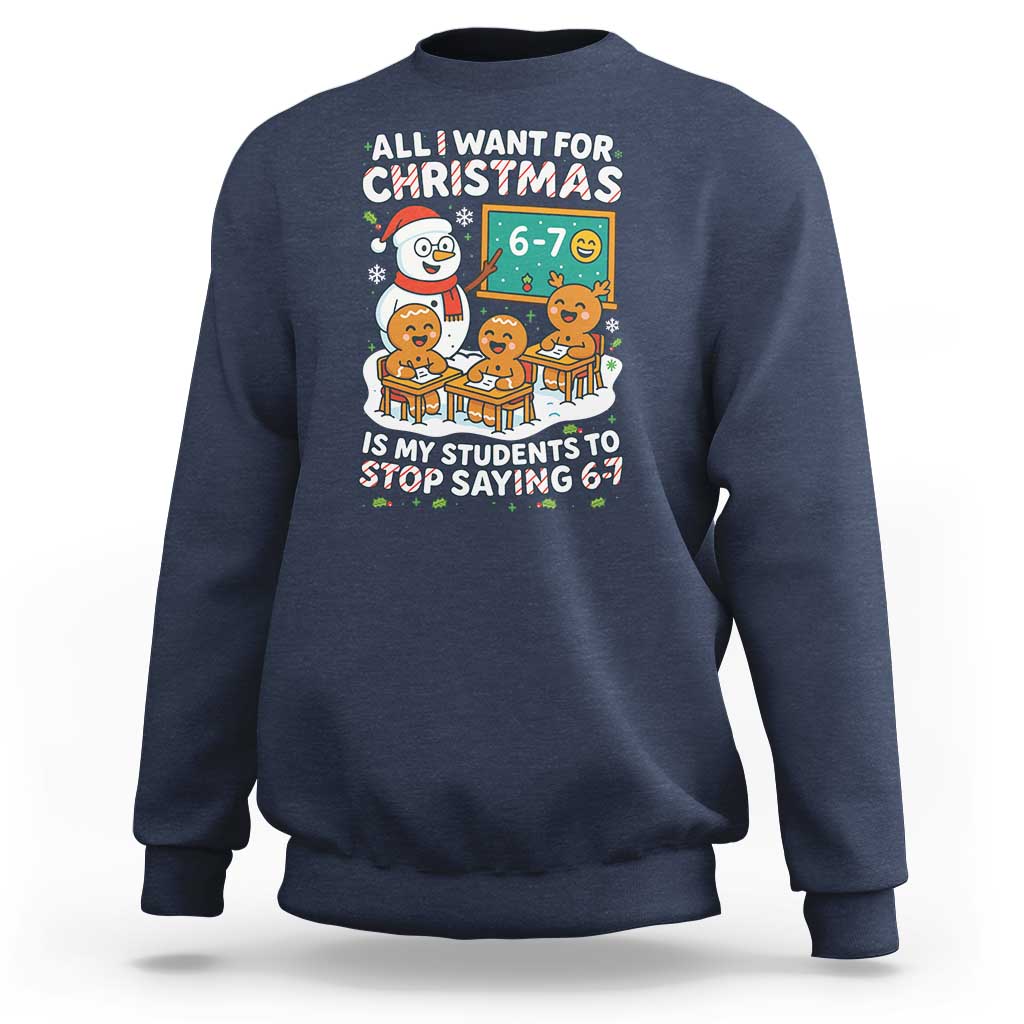 Gingerbread Classroom 67 Meme Sweatshirt Funny Christmas Teacher My Students To Stop Saying Six Seven - Wonder Print Shop