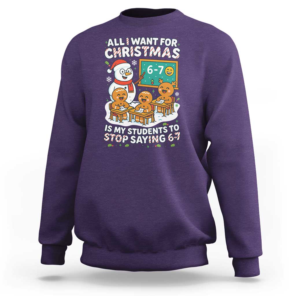 Gingerbread Classroom 67 Meme Sweatshirt Funny Christmas Teacher My Students To Stop Saying Six Seven - Wonder Print Shop