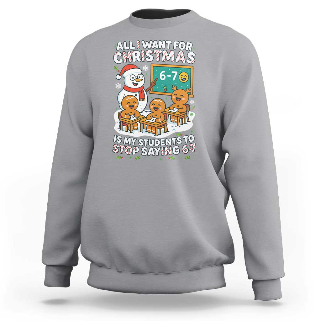 Gingerbread Classroom 67 Meme Sweatshirt Funny Christmas Teacher My Students To Stop Saying Six Seven - Wonder Print Shop