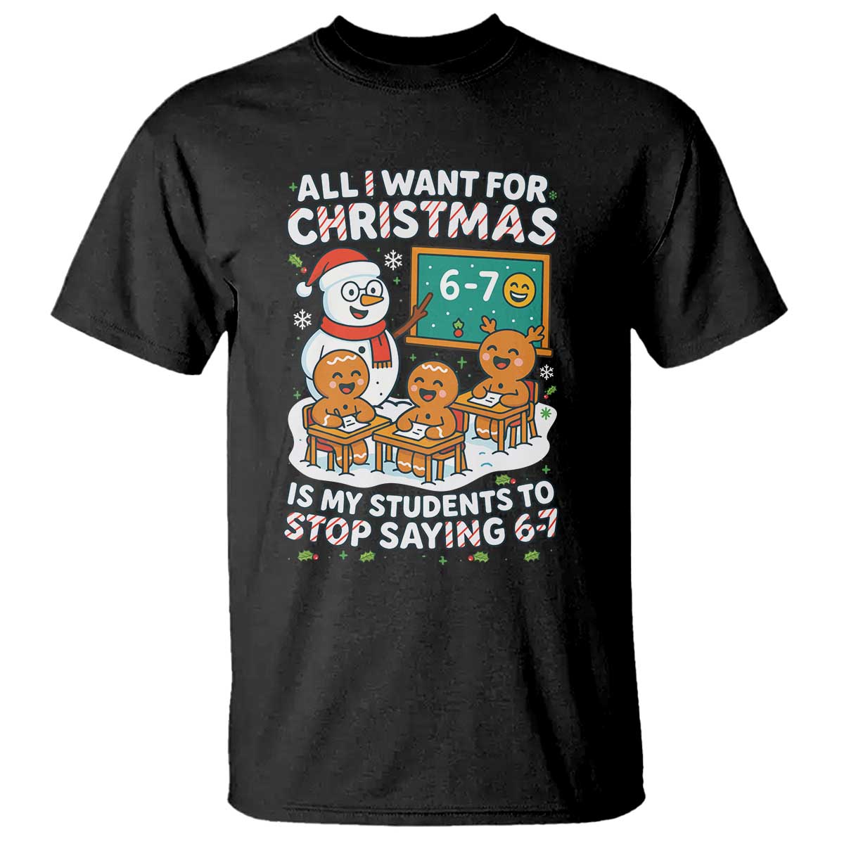 Gingerbread Classroom 67 Meme T Shirt Funny Christmas Teacher My Students To Stop Saying Six Seven - Wonder Print Shop