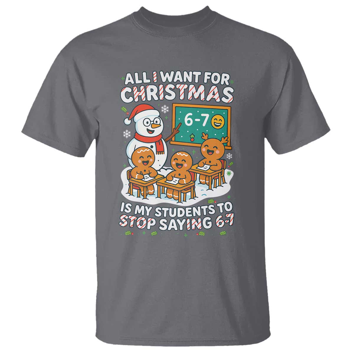 Gingerbread Classroom 67 Meme T Shirt Funny Christmas Teacher My Students To Stop Saying Six Seven - Wonder Print Shop