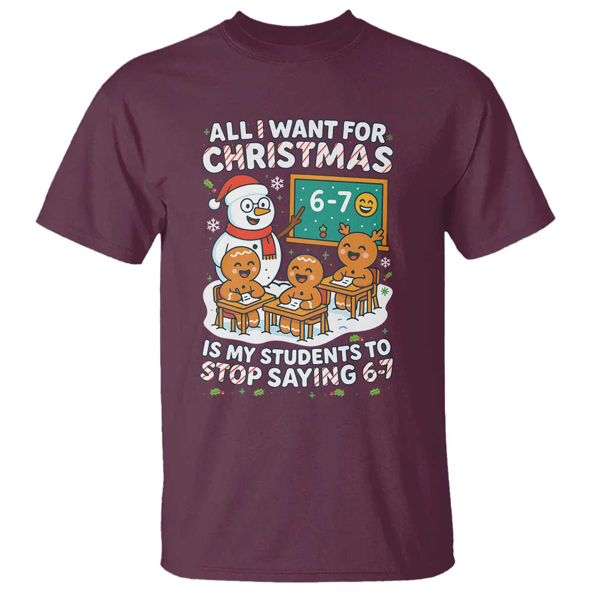 Gingerbread Classroom 67 Meme T Shirt Funny Christmas Teacher My Students To Stop Saying Six Seven - Wonder Print Shop