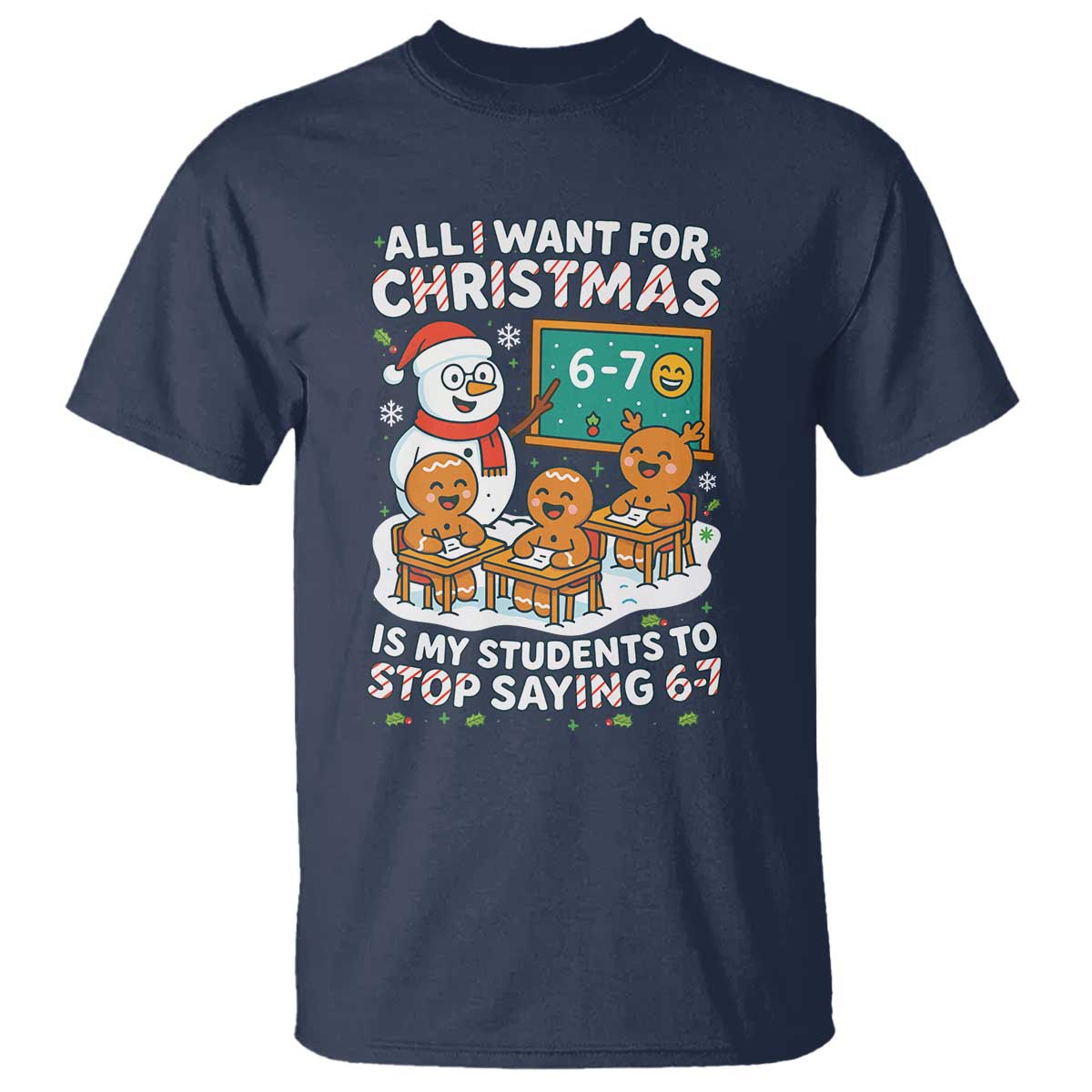 Gingerbread Classroom 67 Meme T Shirt Funny Christmas Teacher My Students To Stop Saying Six Seven - Wonder Print Shop