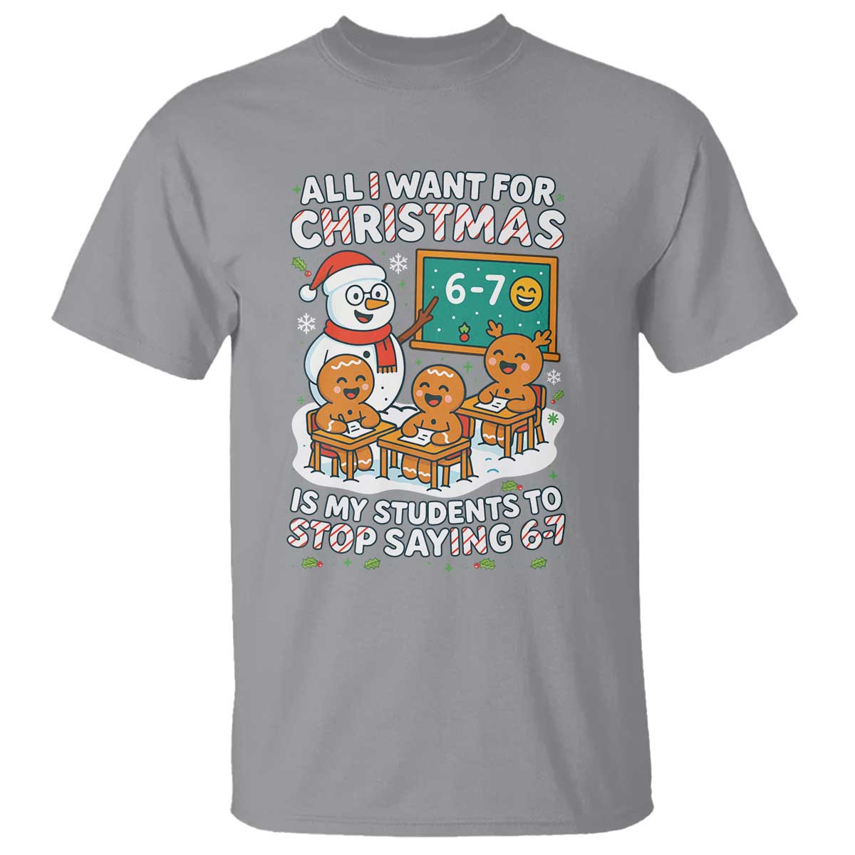 Gingerbread Classroom 67 Meme T Shirt Funny Christmas Teacher My Students To Stop Saying Six Seven - Wonder Print Shop