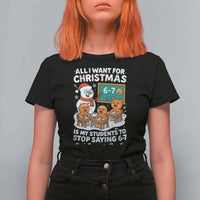 Gingerbread Classroom 67 Meme T Shirt For Women Funny Christmas Teacher My Students To Stop Saying Six Seven - Wonder Print Shop