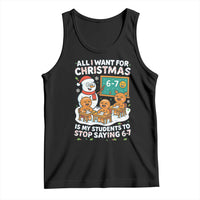 Gingerbread Classroom 67 Meme Tank Top Funny Christmas Teacher My Students To Stop Saying Six Seven - Wonder Print Shop