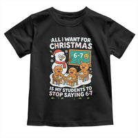 Gingerbread Classroom 67 Meme Toddler T Shirt Funny Christmas Teacher My Students To Stop Saying Six Seven - Wonder Print Shop
