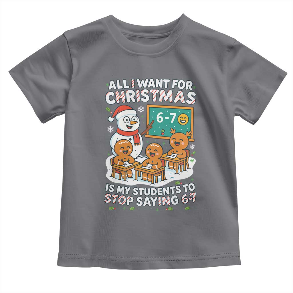 Gingerbread Classroom 67 Meme Toddler T Shirt Funny Christmas Teacher My Students To Stop Saying Six Seven - Wonder Print Shop