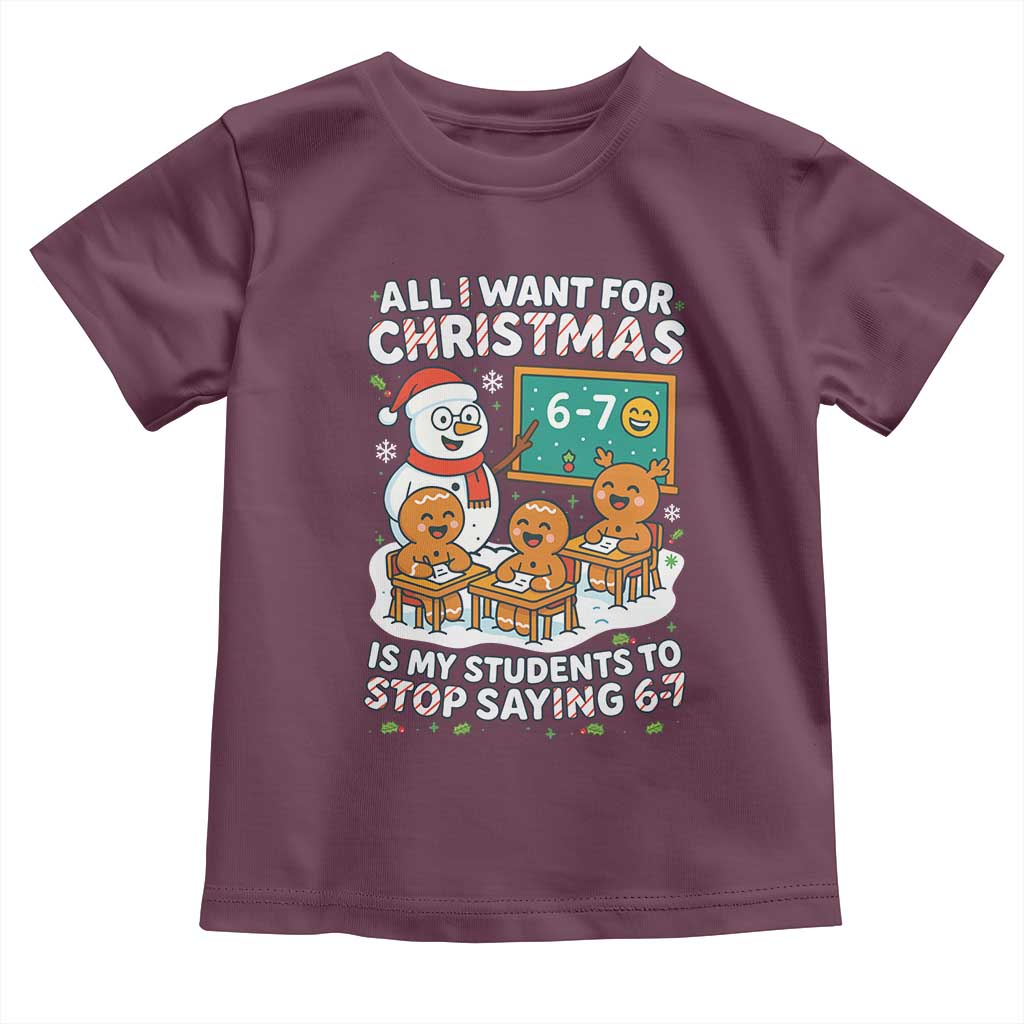 Gingerbread Classroom 67 Meme Toddler T Shirt Funny Christmas Teacher My Students To Stop Saying Six Seven - Wonder Print Shop