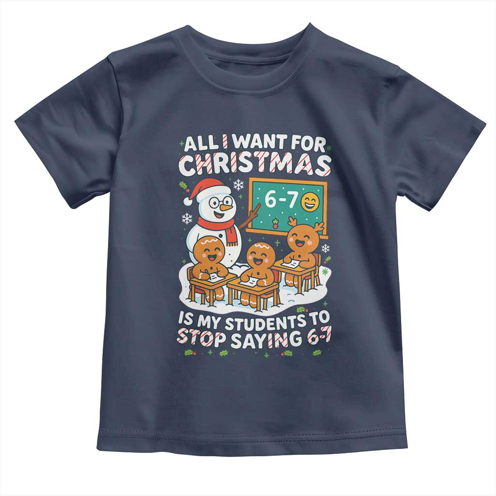 Gingerbread Classroom 67 Meme Toddler T Shirt Funny Christmas Teacher My Students To Stop Saying Six Seven - Wonder Print Shop