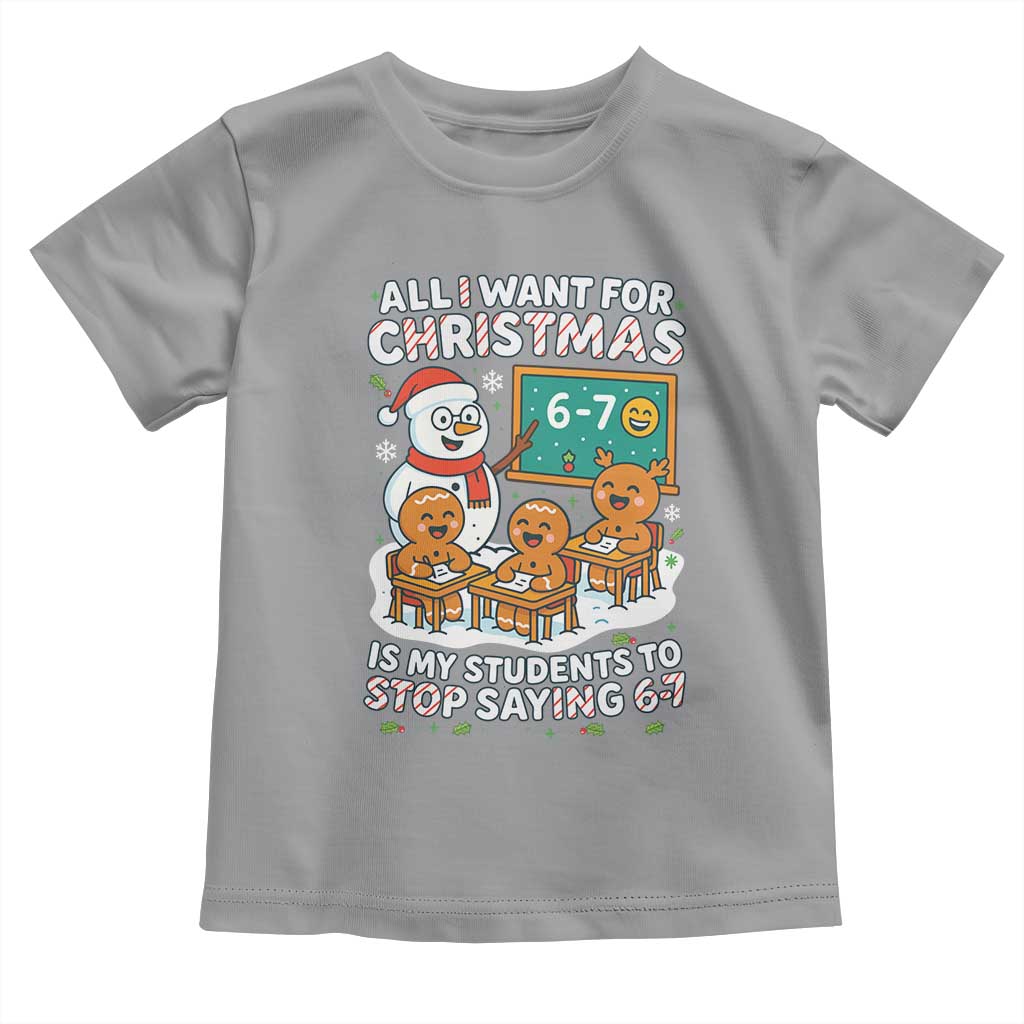 Gingerbread Classroom 67 Meme Toddler T Shirt Funny Christmas Teacher My Students To Stop Saying Six Seven - Wonder Print Shop