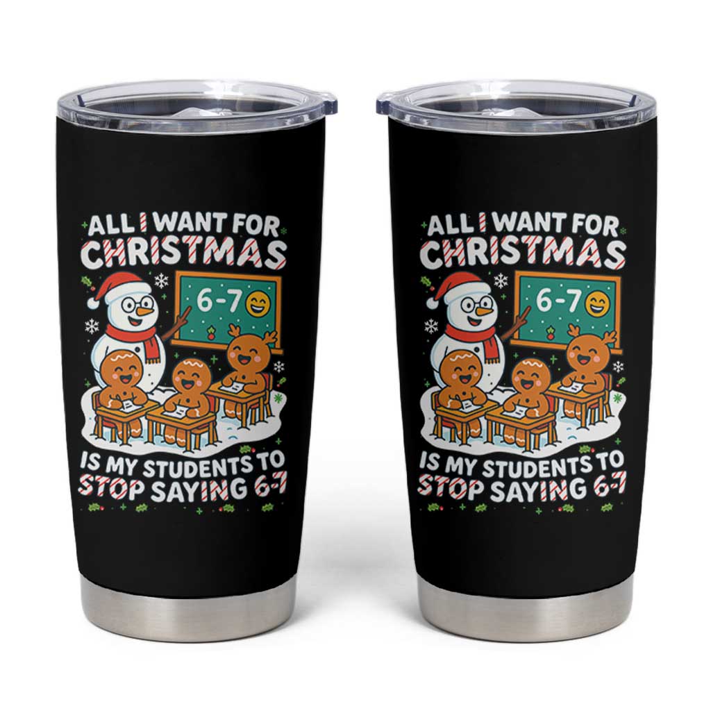 Gingerbread Classroom 67 Meme Tumbler Cup Funny Christmas Teacher My Students To Stop Saying Six Seven - Wonder Print Shop