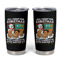 Gingerbread Classroom 67 Meme Tumbler Cup Funny Christmas Teacher My Students To Stop Saying Six Seven - Wonder Print Shop