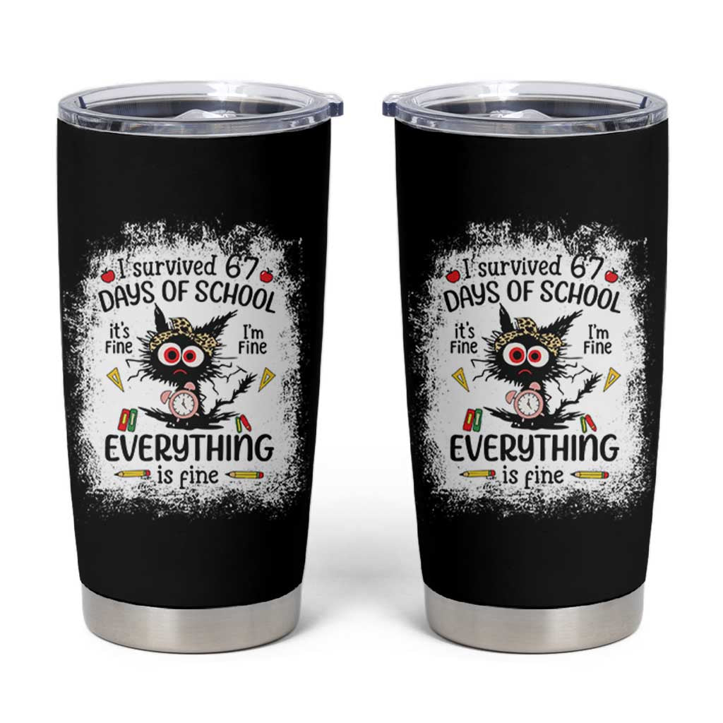 I Survived 67 Days of School Tumbler Cup Funny Teacher Black Cat Chaos Everything Is Fine - Wonder Print Shop