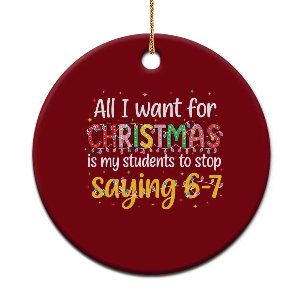 Funny Anti Six Seven Teacher Christmas Ceramic Ornament My Students To Stop Saying 67 Festive Lights - Wonder Print Shop