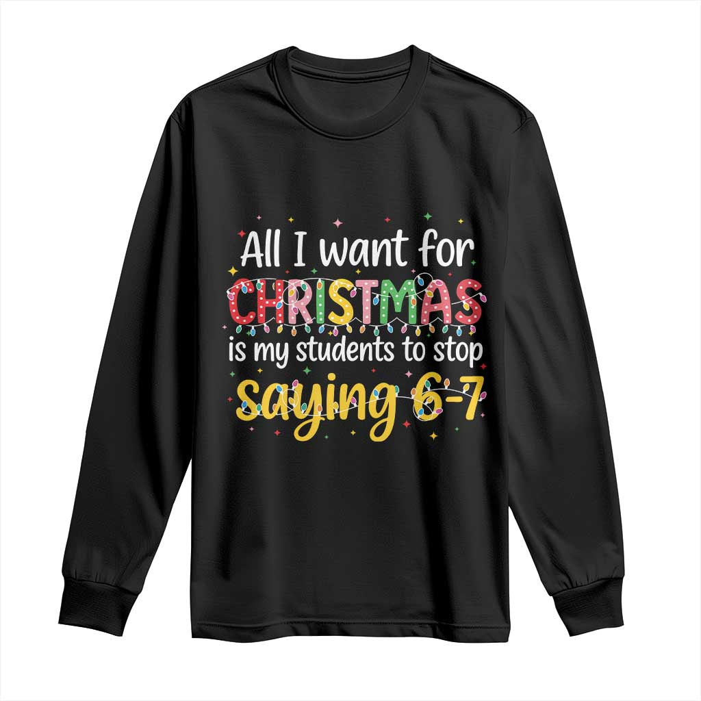 Funny Anti Six Seven Teacher Christmas Long Sleeve Shirt My Students To Stop Saying 67 Festive Lights - Wonder Print Shop