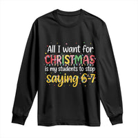 Funny Anti Six Seven Teacher Christmas Long Sleeve Shirt My Students To Stop Saying 67 Festive Lights - Wonder Print Shop