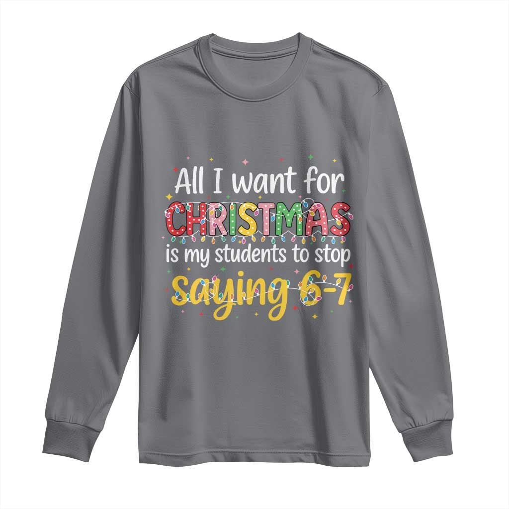 Funny Anti Six Seven Teacher Christmas Long Sleeve Shirt My Students To Stop Saying 67 Festive Lights - Wonder Print Shop