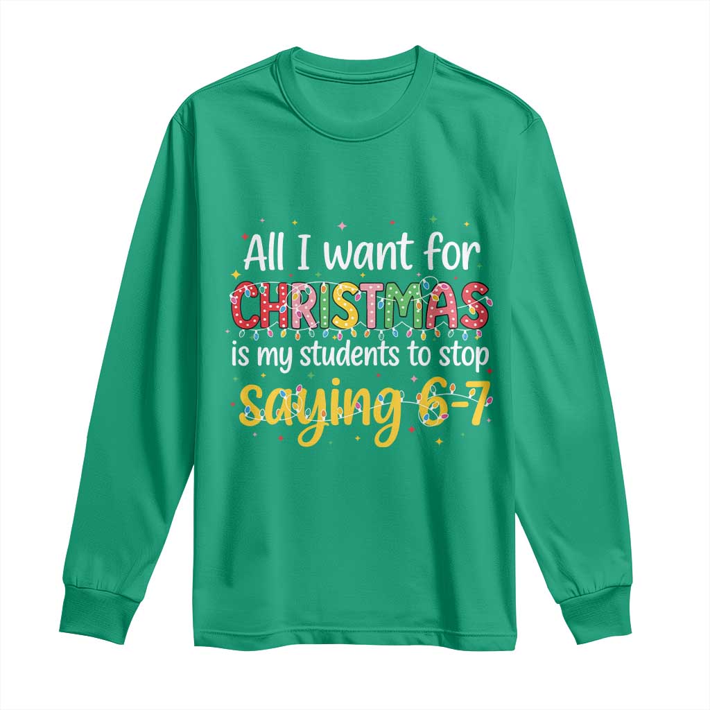 Funny Anti Six Seven Teacher Christmas Long Sleeve Shirt My Students To Stop Saying 67 Festive Lights - Wonder Print Shop