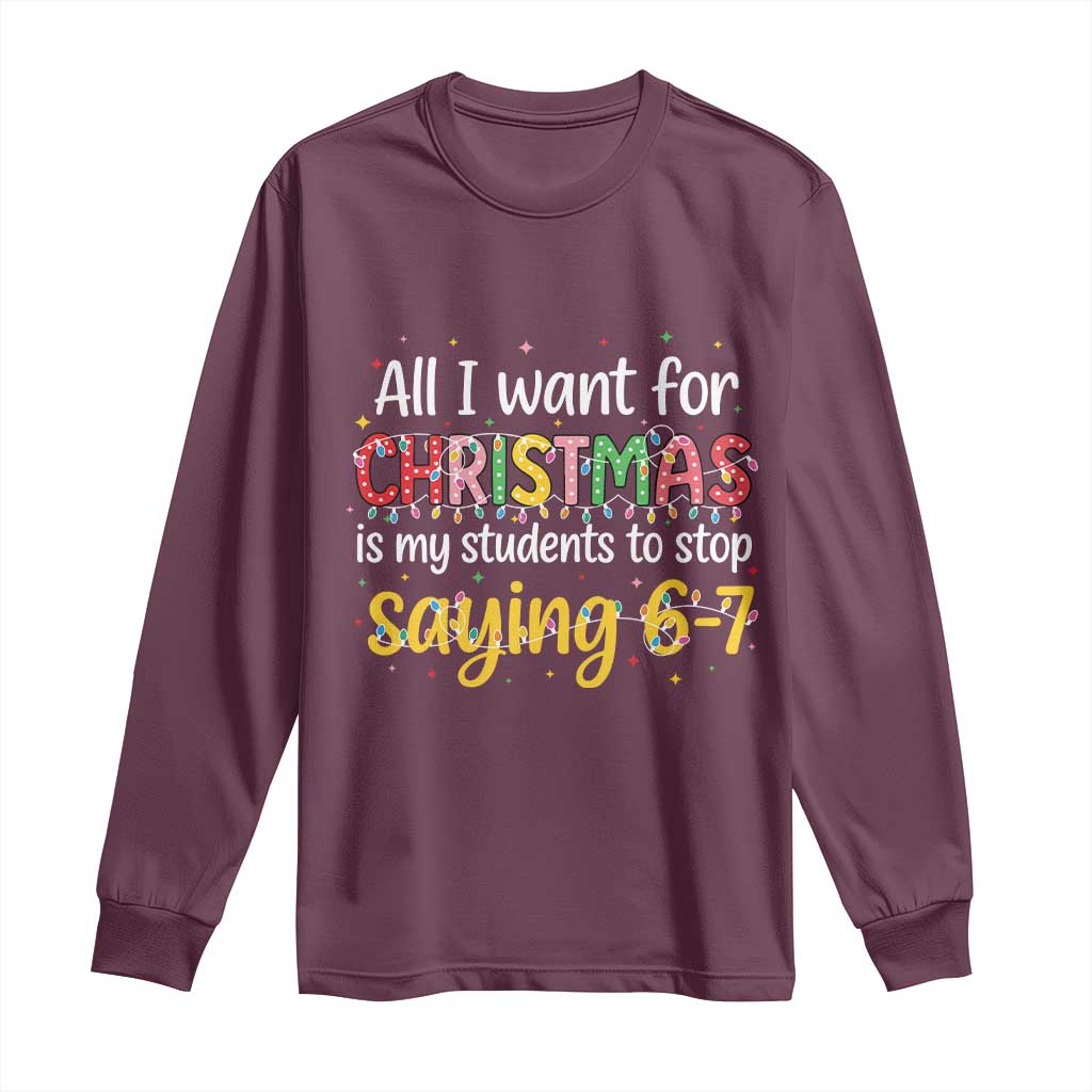 Funny Anti Six Seven Teacher Christmas Long Sleeve Shirt My Students To Stop Saying 67 Festive Lights - Wonder Print Shop