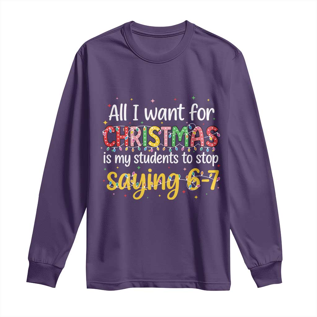 Funny Anti Six Seven Teacher Christmas Long Sleeve Shirt My Students To Stop Saying 67 Festive Lights - Wonder Print Shop
