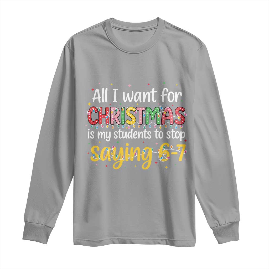 Funny Anti Six Seven Teacher Christmas Long Sleeve Shirt My Students To Stop Saying 67 Festive Lights - Wonder Print Shop