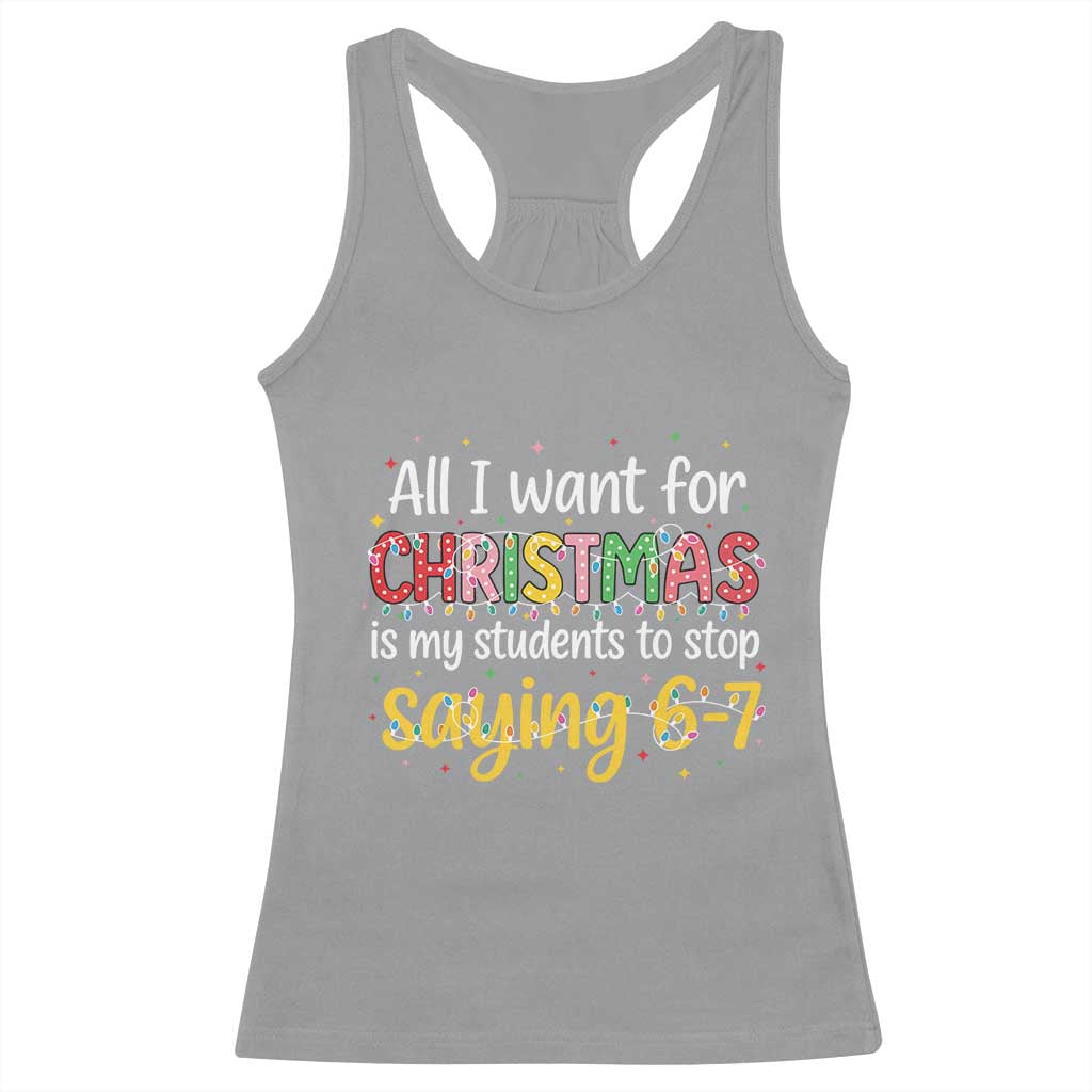 Funny Anti Six Seven Teacher Christmas Racerback Tank Top My Students To Stop Saying 67 Festive Lights - Wonder Print Shop